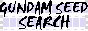 GUNDAM SEED SEARCH